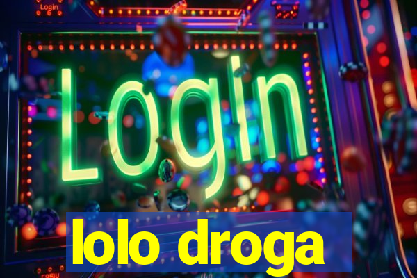 lolo droga